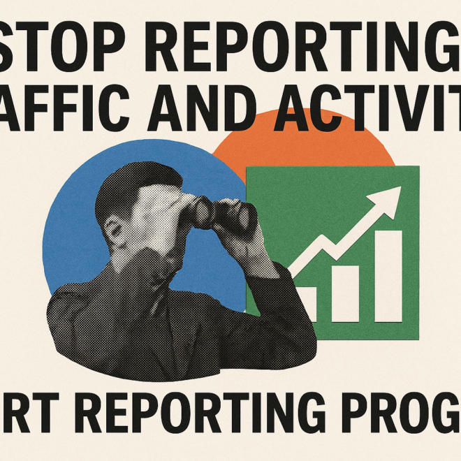 Stop reporting traffic and activity. Start reporting progress.