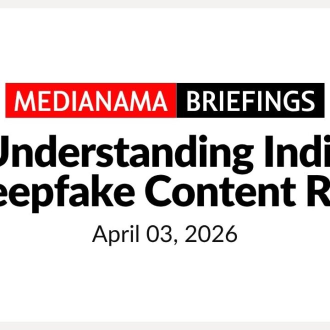 Understanding India’s Deepfake Content Rules, April 3