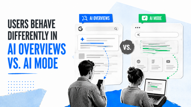 Users behave differently in AI Overviews vs. AI Mode